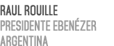 Raul Rouille Presidente Eben zer Argentina 