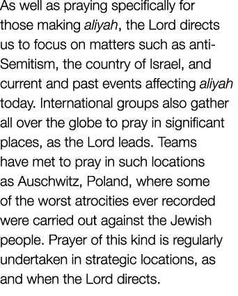 As well as praying specifically for those making aliyah, the Lord directs us to focus on matters such as anti Semitis...