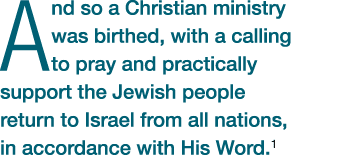 And so a Christian ministry was birthed, with a calling to pray and practically support the Jewish people return to I...