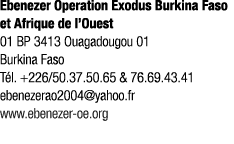 Ebenezer Operation Exodus Burkina Faso et Afrique de l’Ouest 01 BP 3413 Ouagadougou 01 Burkina Faso T l. +226/50.37.5...