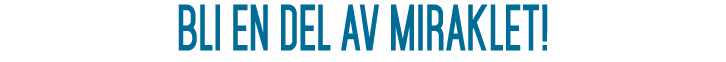 BLI EN DEL AV MIRAKLET! 