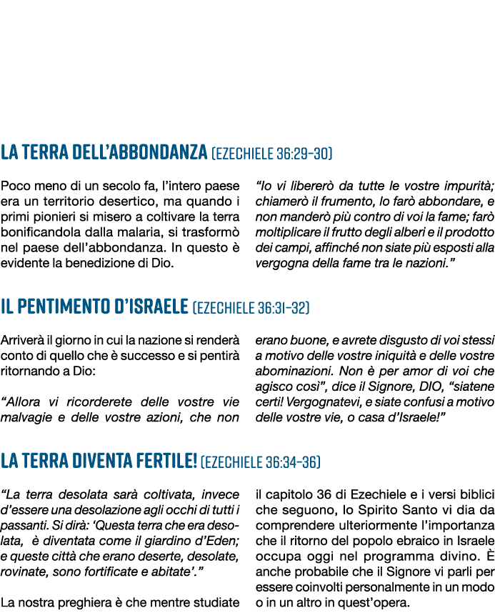 La terra dell’abbondanza (Ezechiele 36:29–30) Poco meno di un secolo fa, l’intero paese era un territorio desertico, ...