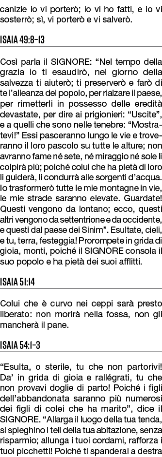 canizie io vi porter ; io vi ho fatti, e io vi sosterr ; s , vi porter e vi salver . Isaia 49:8–13 Cos  parla il SIG...