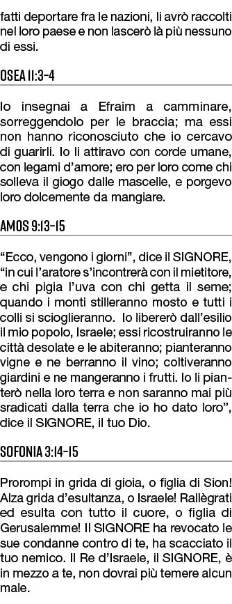 fatti deportare fra le nazioni, li avr raccolti nel loro paese e non lascer  l  pi  nessuno di essi. Osea 11:3–4 Io ...
