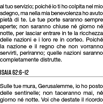 al tuo servizio; poich io ti ho colpita nel mio sdegno, ma nella mia benevolenza ho avuto piet  di te. Le tue porte ...