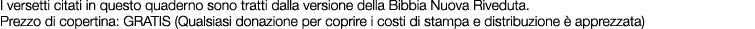 I versetti citati in questo quaderno sono tratti dalla versione della Bibbia Nuova Riveduta. Prezzo di copertina: GRA...