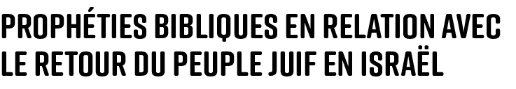 Prophéties Bibliques en relation avec le retour du peuple Juif en Israël