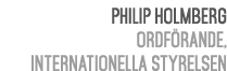 Philip Holmberg Ordf rande, Internationella styrelsen 