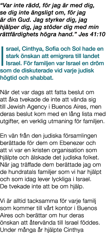 “Var inte r dd, f r jag r med dig, se dig inte  ngsligt om, f r jag  r din Gud. Jag styrker dig, jag hj lper dig, ja...