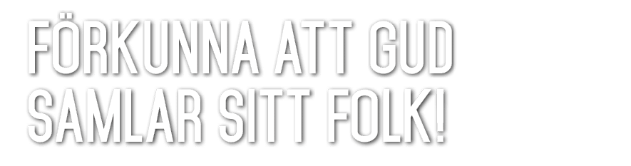 F rkunna att Gud samlar sitt folk! 