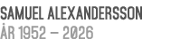 Samuel Alexandersson r 1952 — 2026