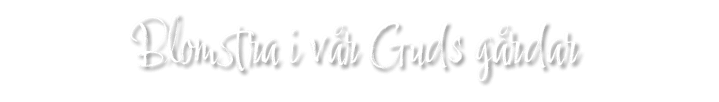 Blomstra i v r Guds g rdar 