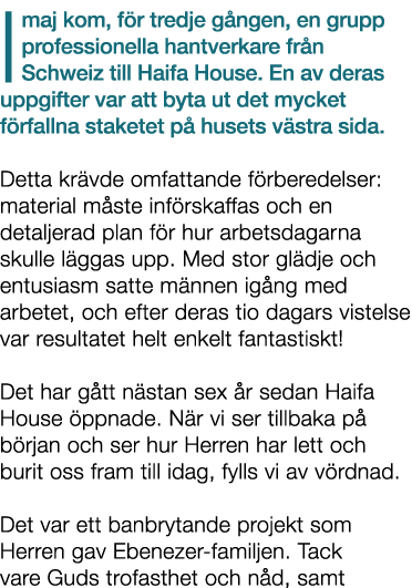I maj kom, f r tredje g ngen, en grupp professionella hantverkare fr n Schweiz till Haifa House. En av deras uppgifte...