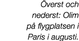  verst och nederst: Olim p flygplatsen i Paris i augusti.
