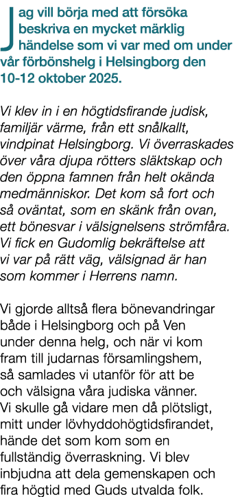 Jag vill b rja med att f rs ka beskriva en mycket m rklig h ndelse som vi var med om under v r f rb nshelg i Helsingb...