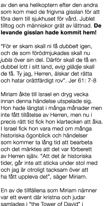av den ena helikoptern efter den andra som kom med de frigivna gisslan f r att f ra dem till sjukhuset f r v rd. Jubl...