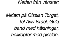 Nedan fr n v nster: Miriam p Gisslan Torget, Tel Aviv Israel, Gula band med h lsningar, helikopter med gisslan. 