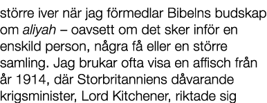 st rre iver n r jag f rmedlar Bibelns budskap om aliyah – oavsett om det sker inf r en enskild person, n gra f eller...