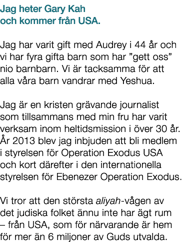 Jag heter Gary Kah och kommer fr n USA. Jag har varit gift med Audrey i 44 r och vi har fyra gifta barn som har ”get...