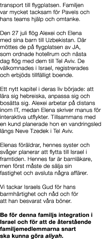 transport till flygplatsen. Familjen var mycket tacksam f r Pavels och hans teams hj lp och omtanke. Den 27 juli fl g...