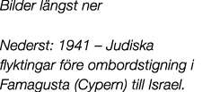 Bilder l ngst ner Nederst: 1941 – Judiska flyktingar f re ombordstigning i Famagusta (Cypern) till Israel.