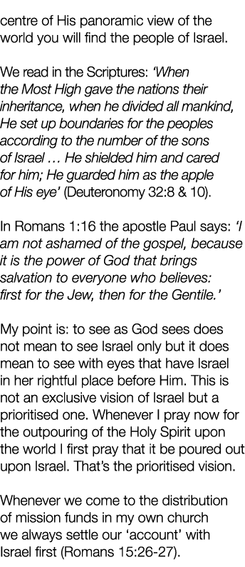 centre of His panoramic view of the world you will find the people of Israel  We read in the Scriptures:  When the Mo   
