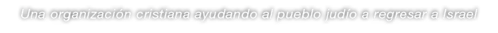 Una organizaci n cristiana ayudando al pueblo jud o a regresar a Israel