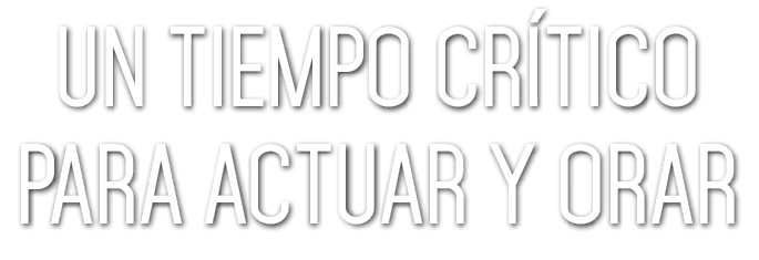 Un tiempo cr tico para actuar y orar 