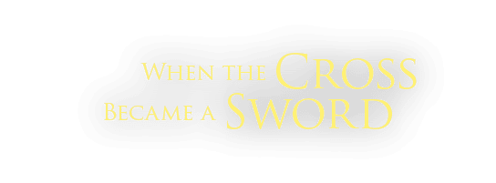  When the Cross Became a Sword