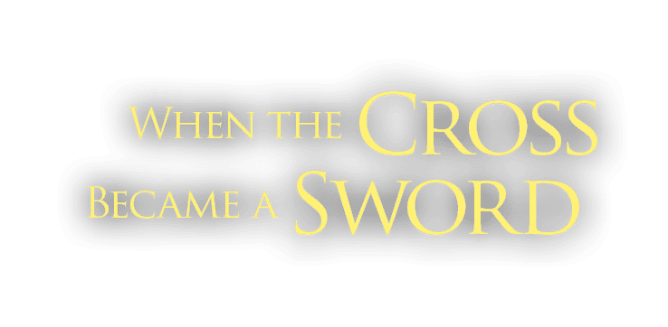  When the Cross Became a Sword